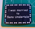 I was married to Sans Undertale - Hand Cut Sticker